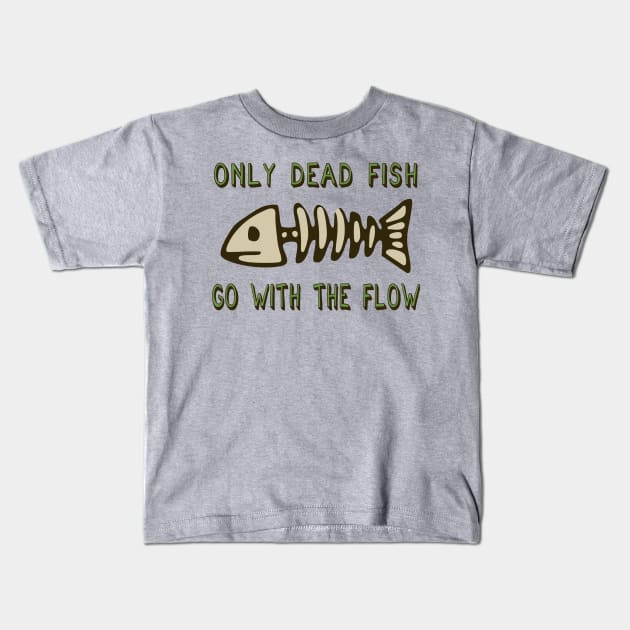 Only Dead Fish Go With The Flow - Aesthetic, Meme Kids T-Shirt by SpaceDogLaika